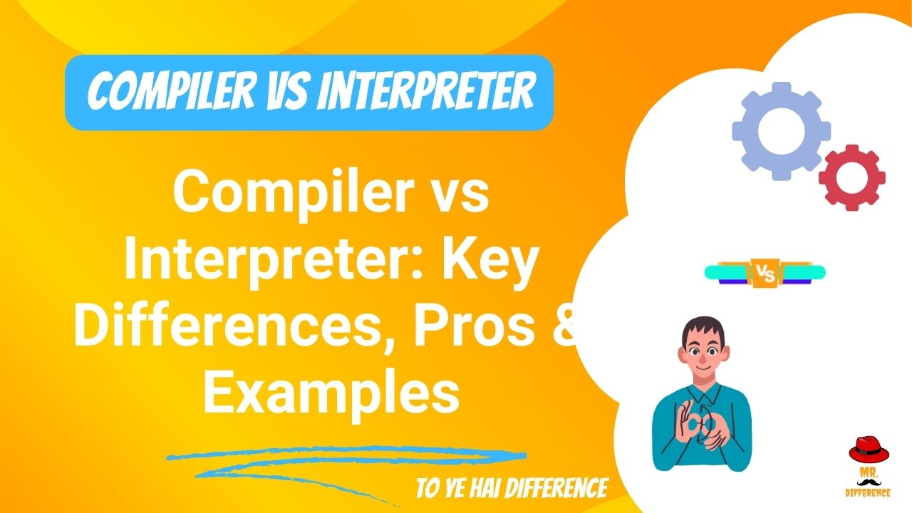 Compiler vs Interpreter: Key Differences, Pros, and Examples