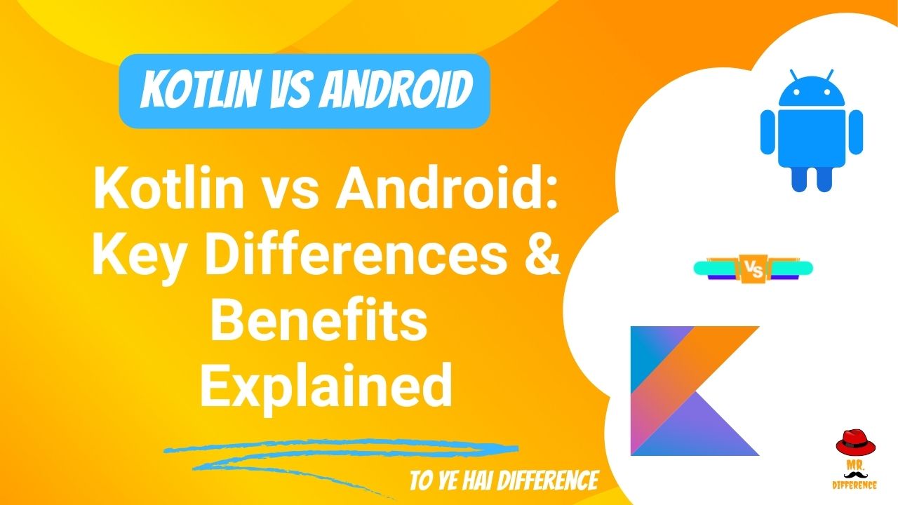 Kotlin vs Android: Key Differences & Benefits Explained