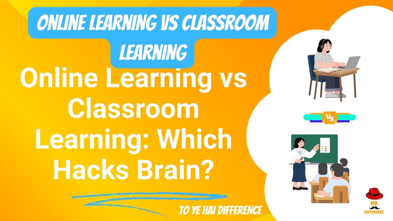 Online Learning vs Classroom Learning: Which Hacks Brain?